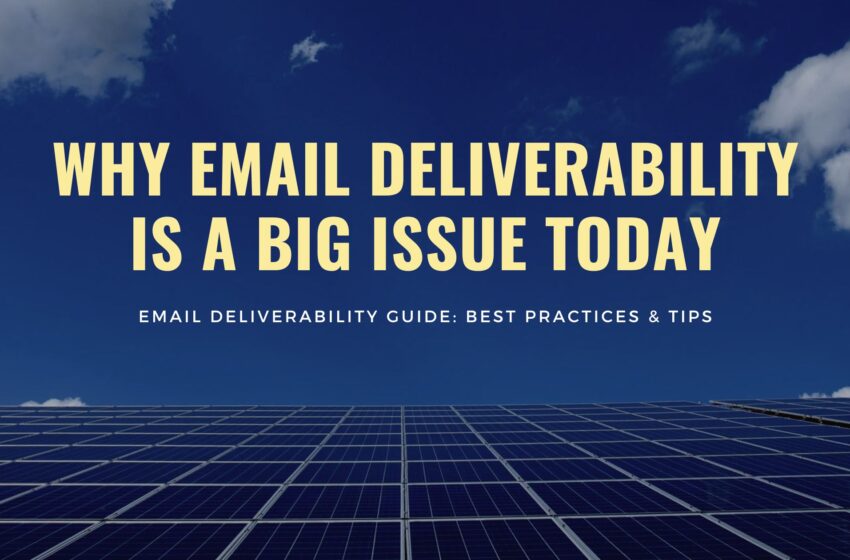  Why Email Deliver-ability Is a Big Issue Today