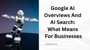 Google AI Overviews And AI Search: What It Means For Businesses