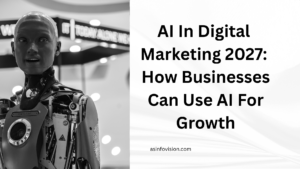 AI In Digital Marketing 2027: How Businesses Can Use AI For Growth